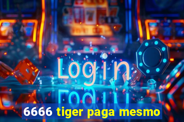 6666 tiger paga mesmo