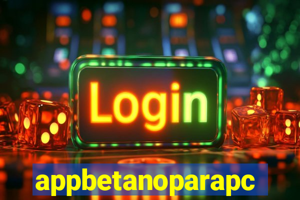 appbetanoparapc