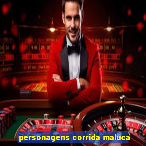 personagens corrida maluca