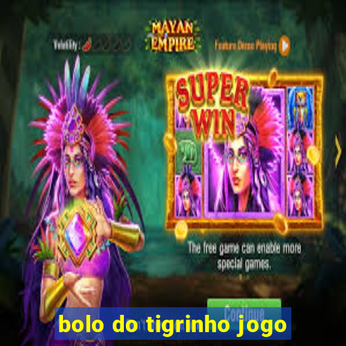 bolo do tigrinho jogo