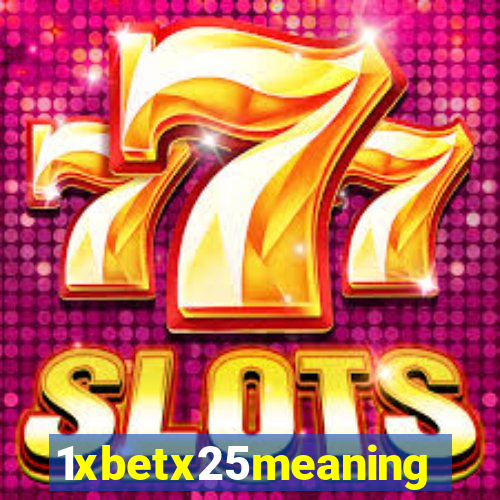 1xbetx25meaning