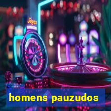 homens pauzudos