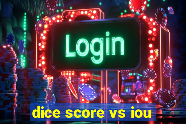 dice score vs iou