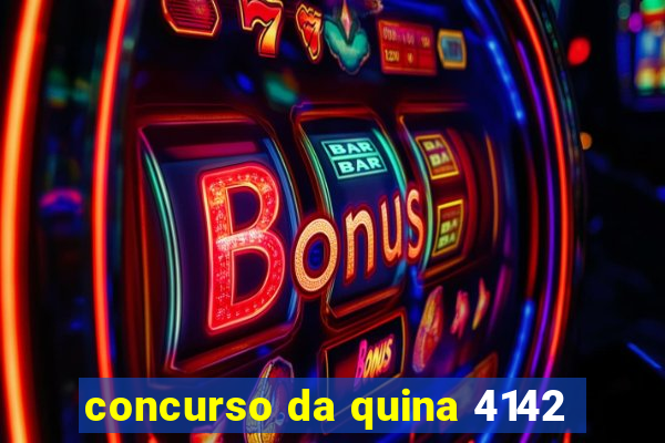 concurso da quina 4142