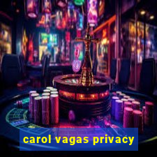 carol vagas privacy