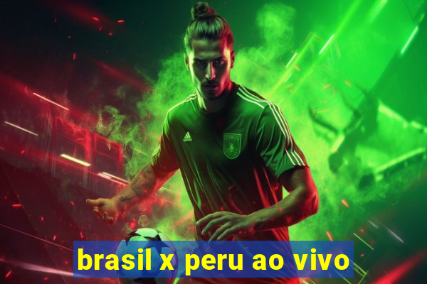 brasil x peru ao vivo