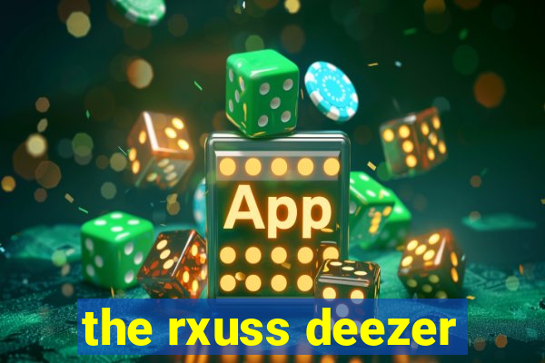 the rxuss deezer