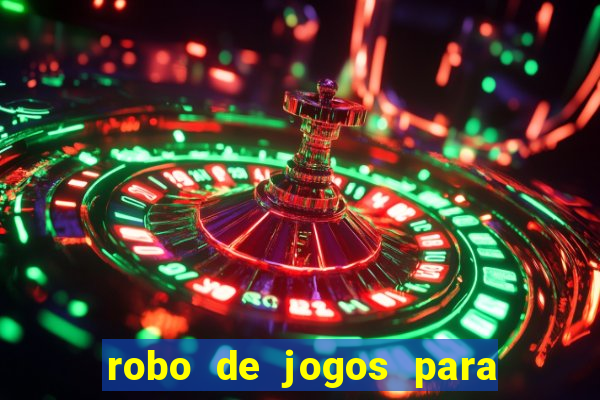 robo de jogos para ganhar dinheiro