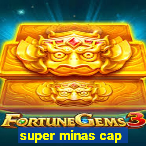 super minas cap