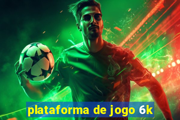 plataforma de jogo 6k