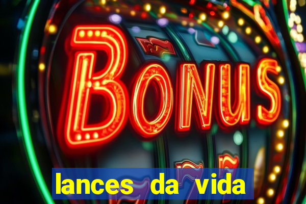 lances da vida assistir online