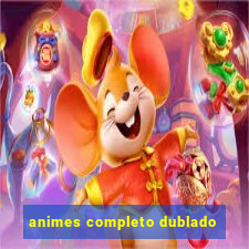 animes completo dublado