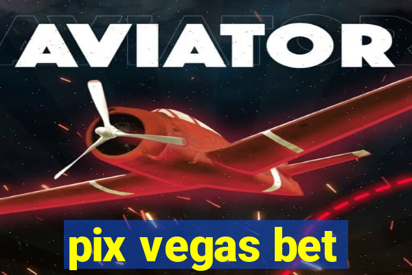 pix vegas bet