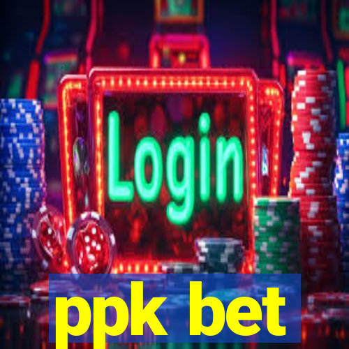 ppk bet