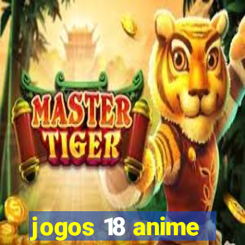 jogos 18 anime