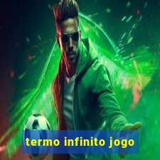 termo infinito jogo