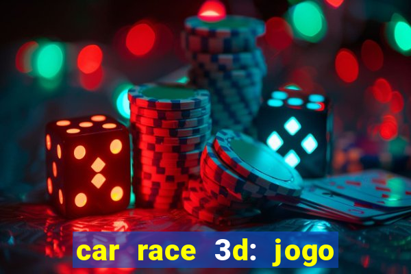 car race 3d: jogo de carros