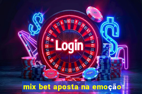 mix bet aposta na emoção