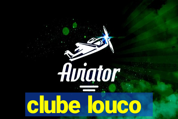 clube louco