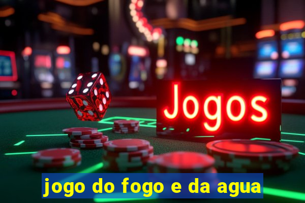 jogo do fogo e da agua