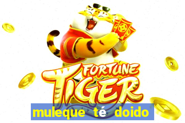 muleque té doido 4 o filme completo dublado online