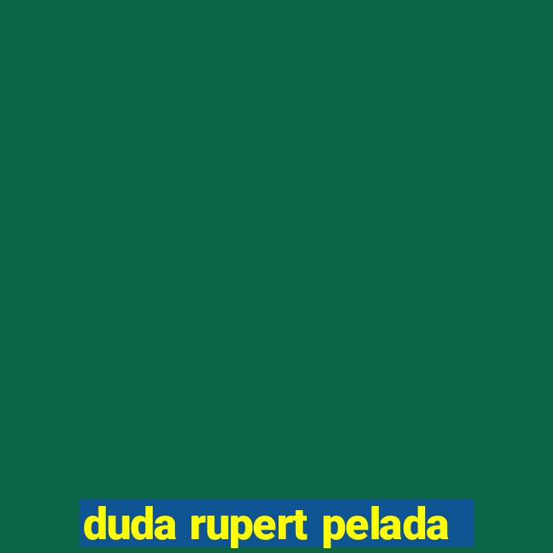 duda rupert pelada