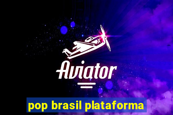 pop brasil plataforma