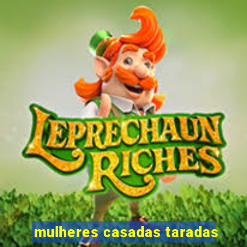 mulheres casadas taradas