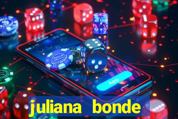 juliana bonde mostrando tudo