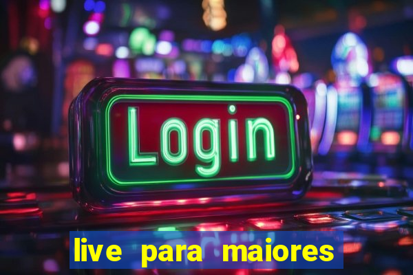 live para maiores de 18