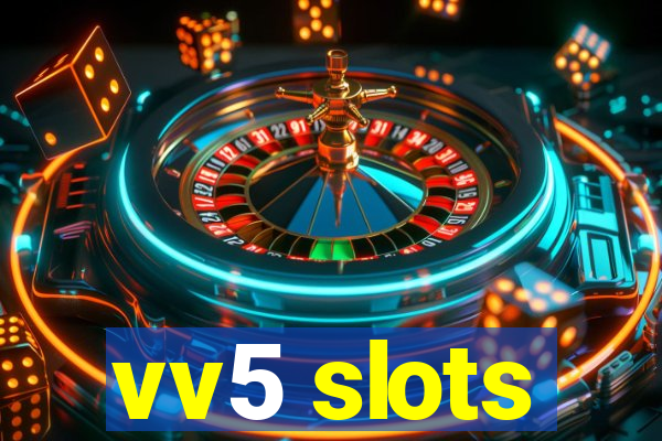 vv5 slots