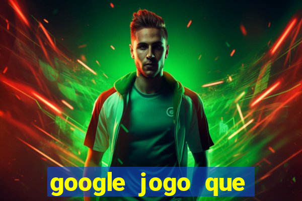 google jogo que ganha dinheiro de verdade