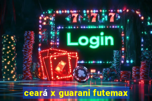 ceará x guarani futemax