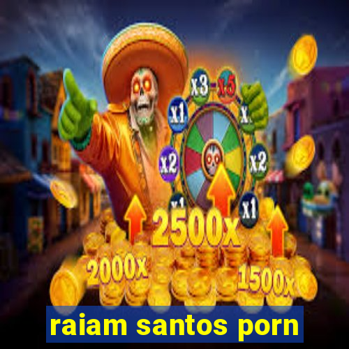 raiam santos porn