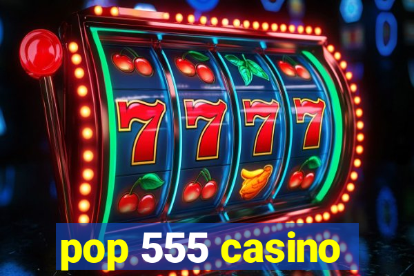 pop 555 casino