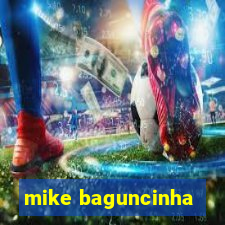 mike baguncinha