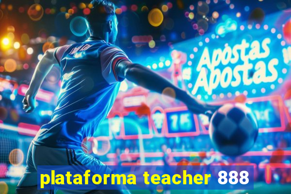 plataforma teacher 888