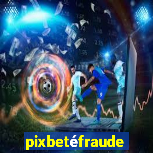 pixbetéfraude