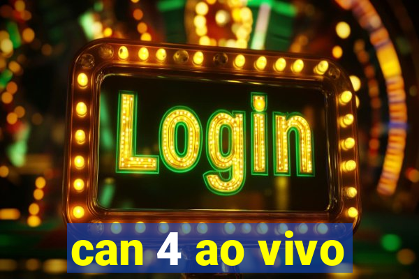 can 4 ao vivo