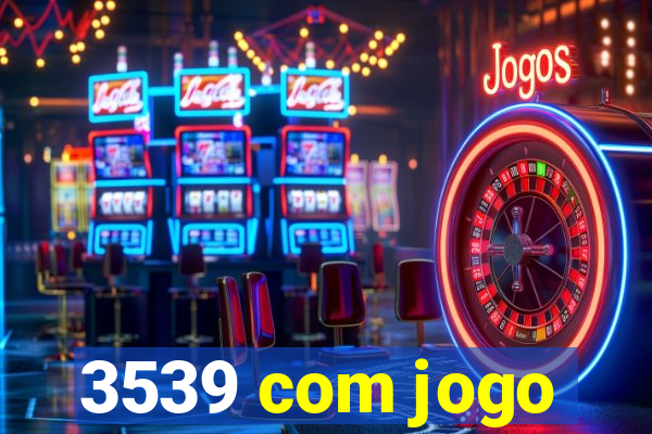 3539 com jogo