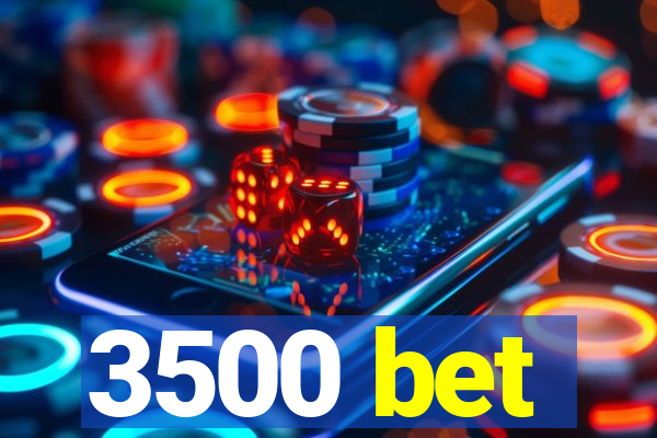 3500 bet