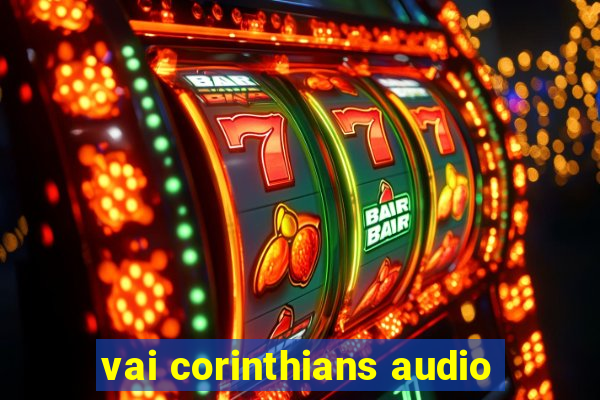 vai corinthians audio