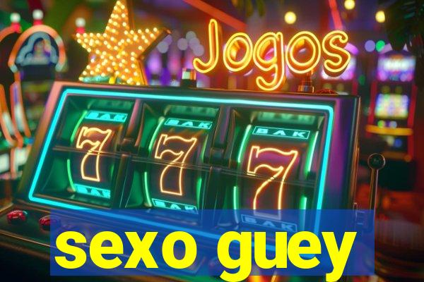 sexo guey