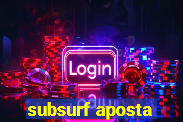 subsurf aposta