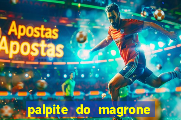 palpite do magrone para hoje