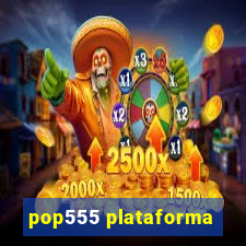 pop555 plataforma