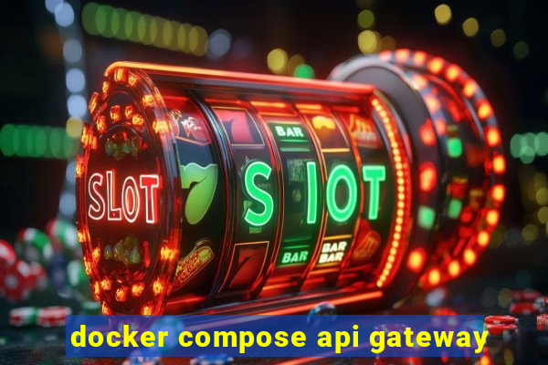 docker compose api gateway