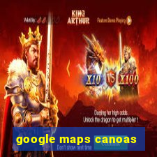 google maps canoas