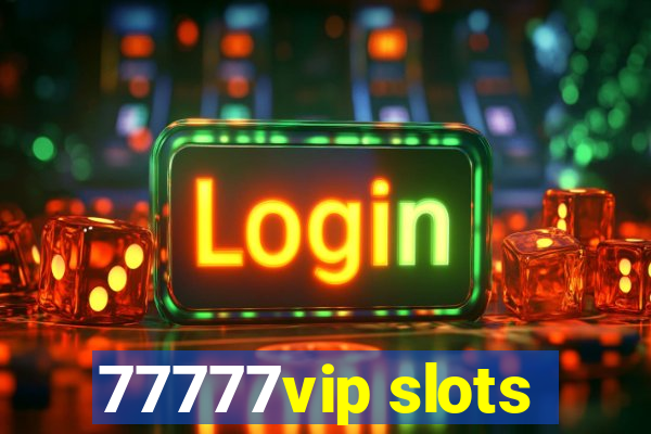 77777vip slots