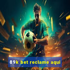 89k bet reclame aqui